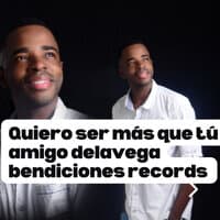 Quiero Ser Mas Que Tu Amigo Delavega Bendiciones Records