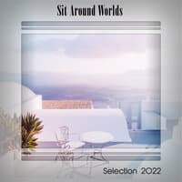 SIT AROUND WORLDS SELECTION 2022