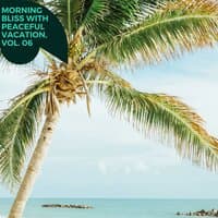 Morning Bliss with Peaceful Vacation, Vol. 06