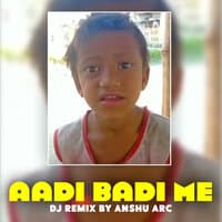 Aadi Badi Me