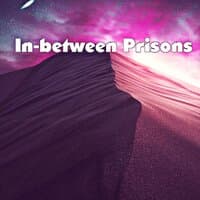 In-between Prisons