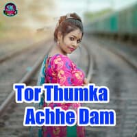 Tor Thumka Achhe Dam