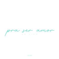 Pra Ser Amor