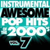 Instrumental Awesome Pop Hits of the 2000's, Vol. 7