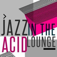 Jazz in the Acid Lounge