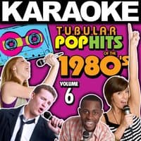 Karaoke Tubular Pop Hits of the 1980's, Vol. 6