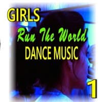 Girls Run the World: Dance Music, Vol. 1