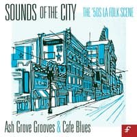 Sounds of the City, The '50s La Folk Scene - Ash Grove Grooves and Café Blues