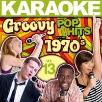 Karaoke Groovy Pop Hits of the 1970's, Vol. 13