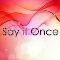 Say It Once