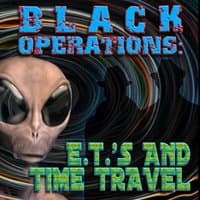 Black Operations: E.T.'s and Time Travel