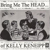 Bring Me the Head of Kelly Keneipp