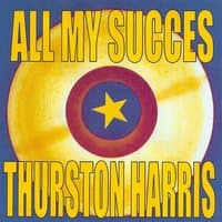 All My Succes: Thurston Harris