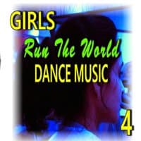 Girls Run the World: Dance Music, Vol. 4