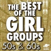 The Best of the Girl Groups: 50s & 60s