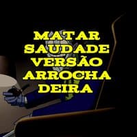 Matar Saudade (Versão Arrochadeira)