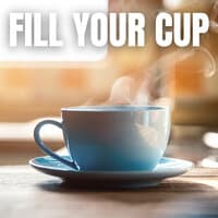 Fill Your Cup