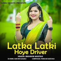 Latka Latki Hoye Driver