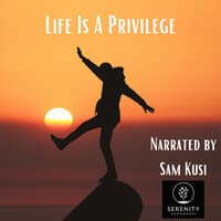 Life Is a Privilege