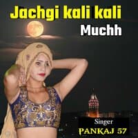 jachgi kali kali muchh