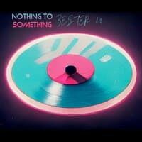 Nothing to Something