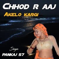 chhod r aaj akelo kargi