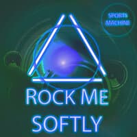 Rock Me Softly