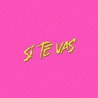 Si Te Vas