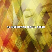 39 Inspiration From A Dream