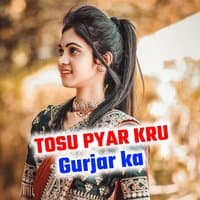 TOSU PYAR KRU Gurjar ka