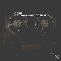 Electronic Music to Relax