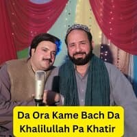 Da Ora Keme Bach Da Khalilullah Pa Khatir