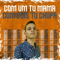 Com um Tu Mama Com Dois Tu Chupa