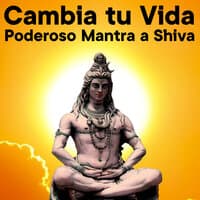 Cambia Tu Vida, Poderoso Mantra Shiva