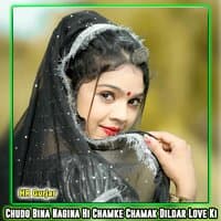 Chudo Bina Nagina Hi Chamke Chamak Dildar Love Ki