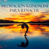 Meditación Kundalini para Renacer