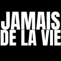 Jamais de la vie