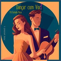 Dançar Com Você & Rosa Perfumada