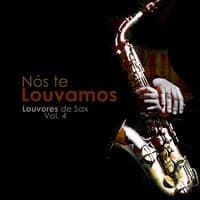 Nós te Louvamos - Louvores de Sax, Vol. 4