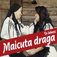 Te Iubesc Maicuta Draga