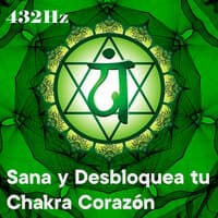 432Hz Sana y Desbloquea Tu Chakra Corazón