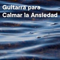 Guitarra para Calmar la Ansiedad