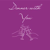 Dinner with You