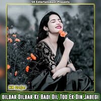 Dilbar Dilbar Ke Badi Dil Tod Ek Din Jabegi