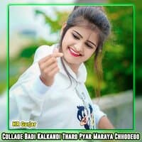 Collage Badi Kalkandi Tharo Pyar Maraya Chhodego