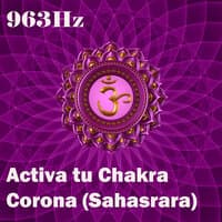 963Hz Activa Tu Chakra Corona (Sahasrara)