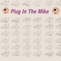 Plug in the Mike