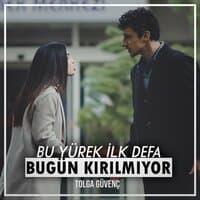 Bu Yürek İlk Defa Bugün Kırılmıyor