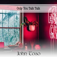 Only You Talk Talk