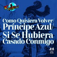 Como Quisiera Volver/Príncipe Azul/Si Se Hubiera Casado Conmigo